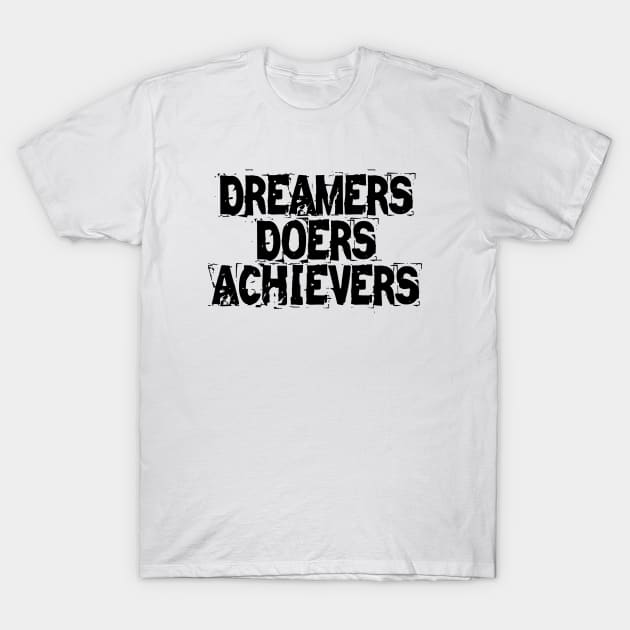 Dreamers Doers Achievers T-Shirt by Texevod